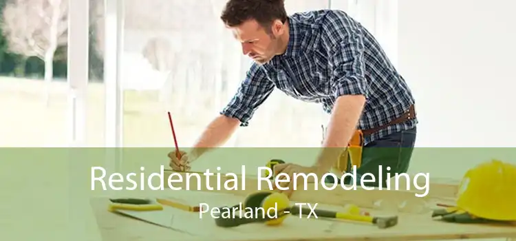 Residential Remodeling Pearland - TX