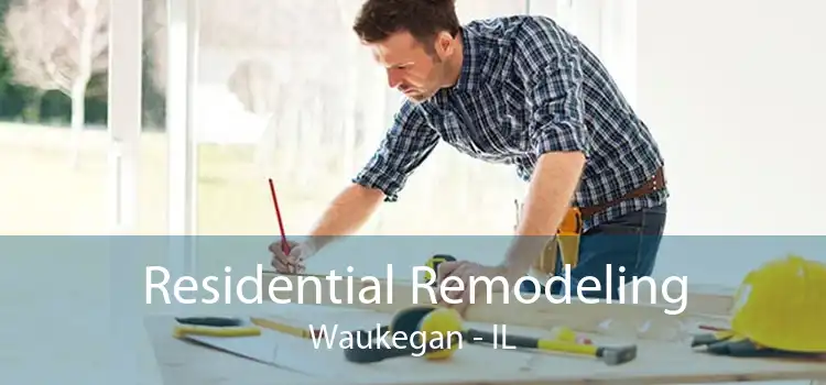 Residential Remodeling Waukegan - IL