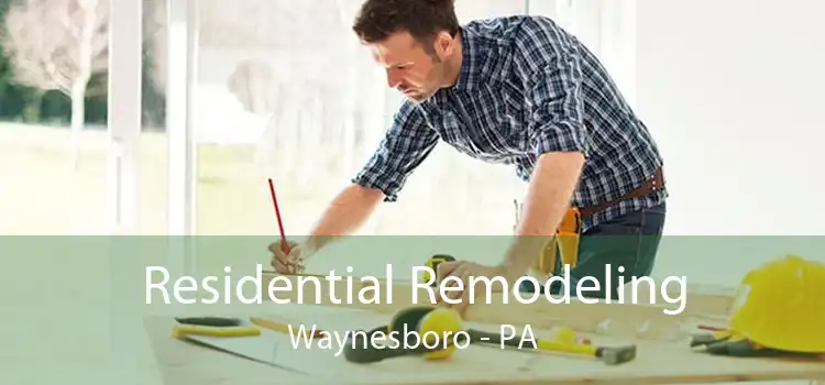 Residential Remodeling Waynesboro - PA